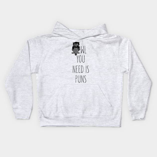 Owl you need is Puns Kids Hoodie by Owltlet_Store